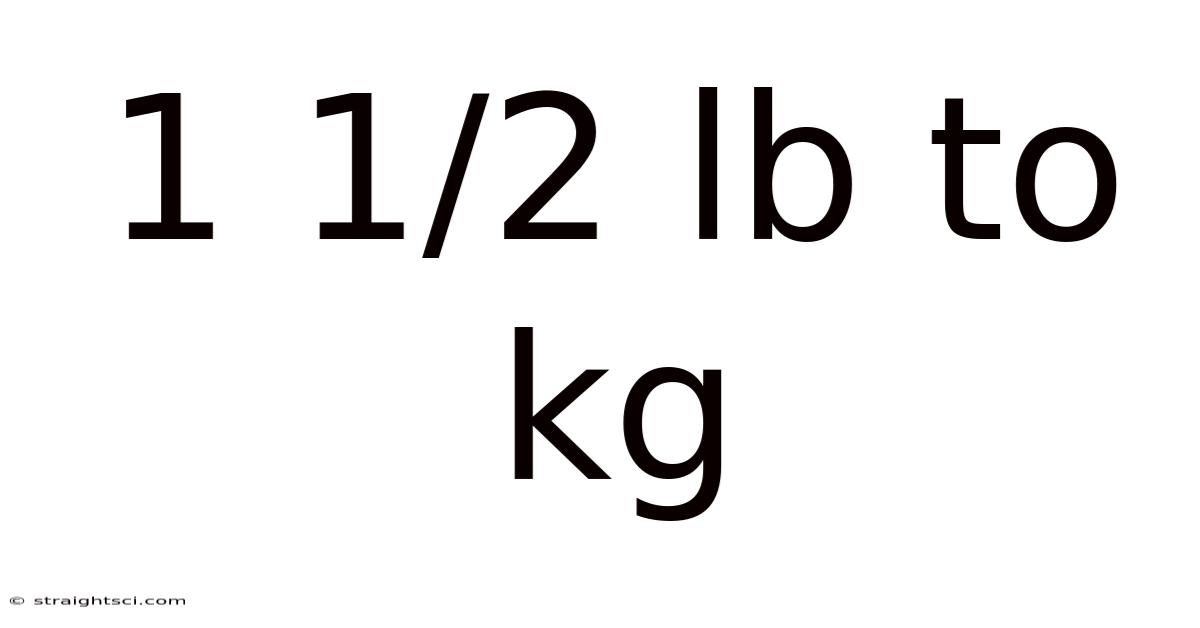 1 1/2 Lb To Kg