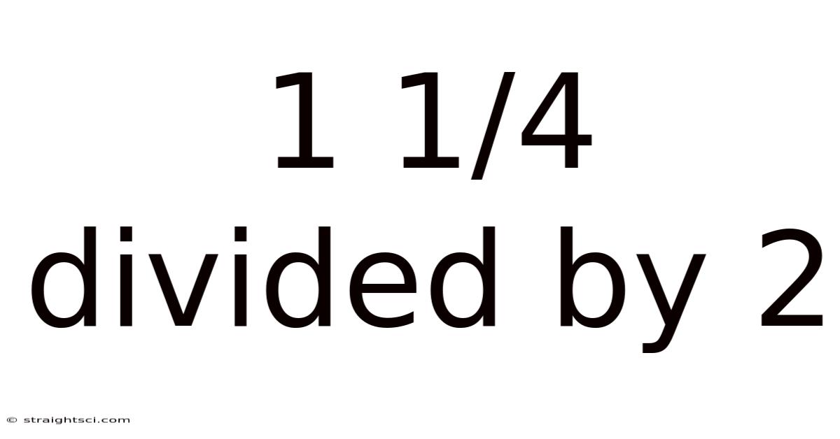 1 1/4 Divided By 2