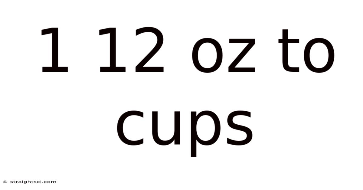 1 12 Oz To Cups