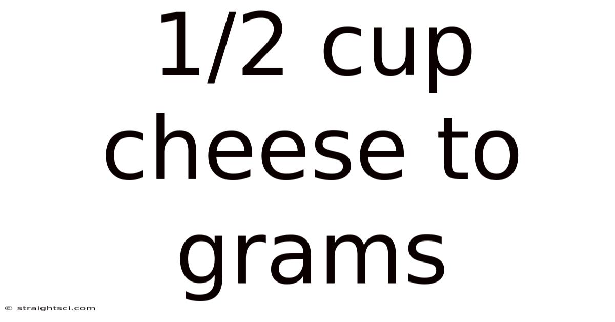 1/2 Cup Cheese To Grams