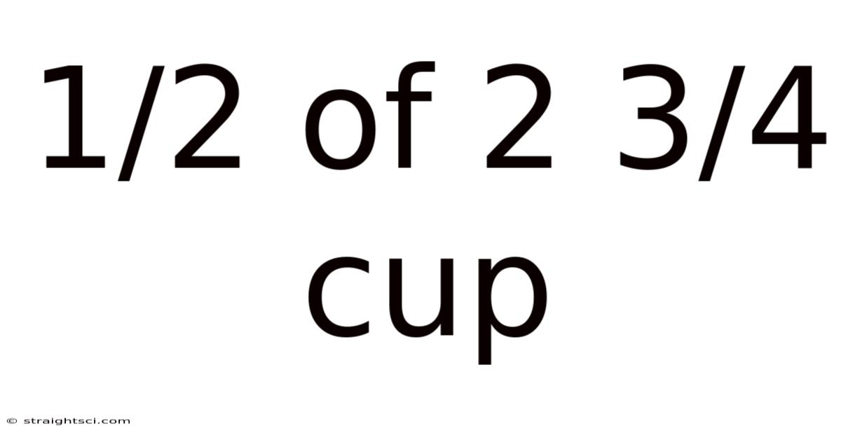 1/2 Of 2 3/4 Cup