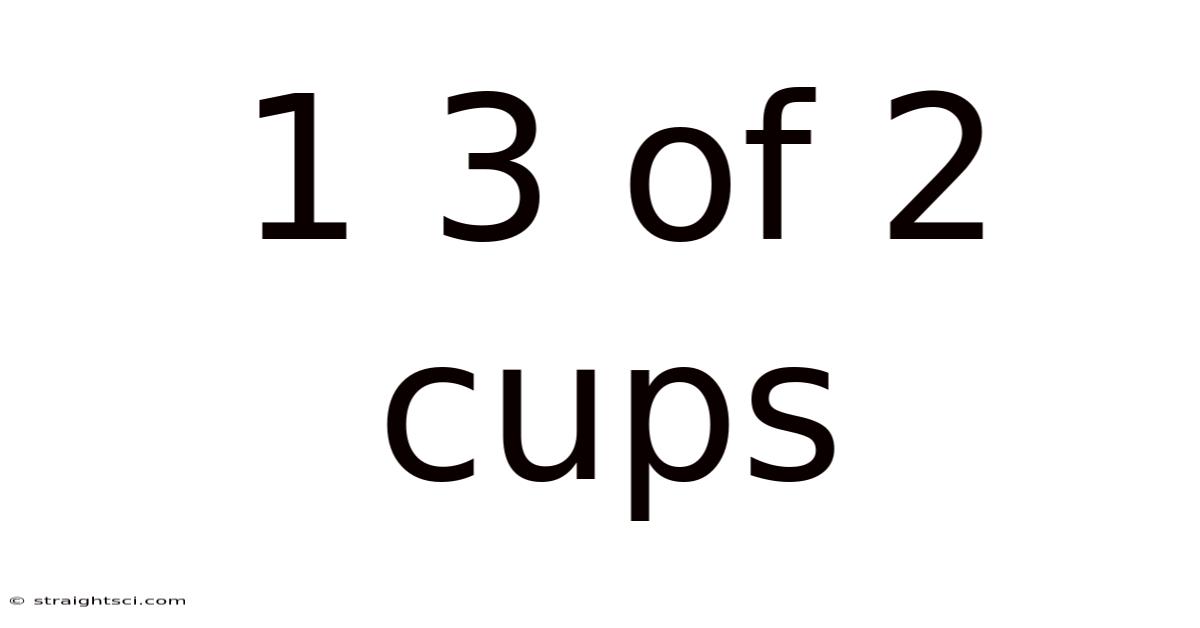 1 3 Of 2 Cups
