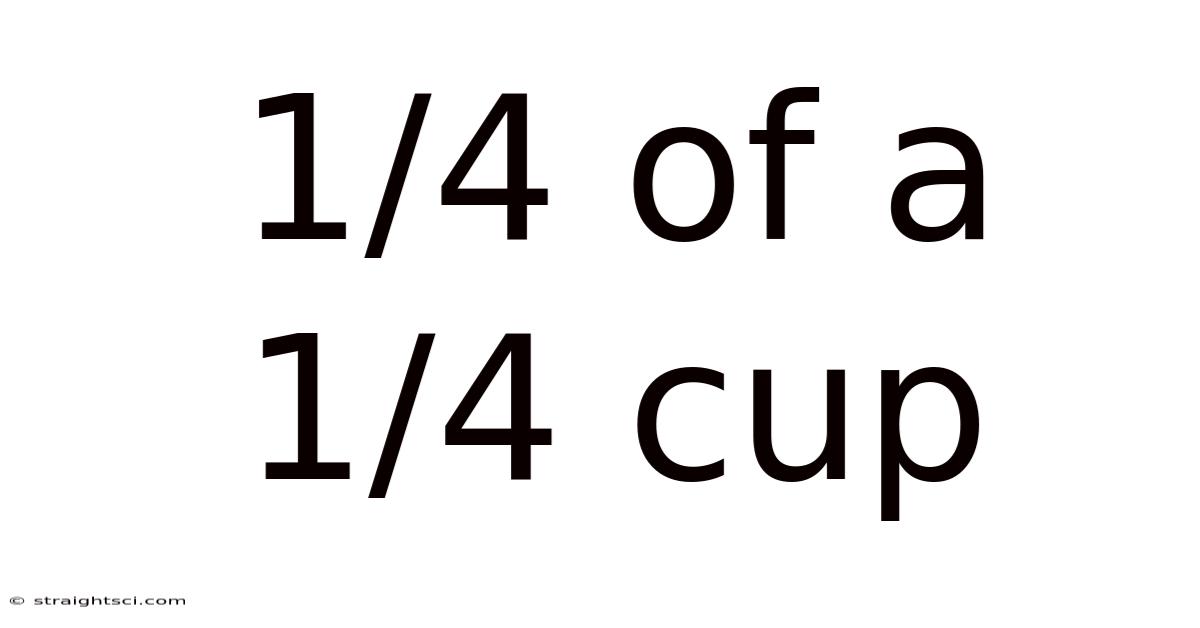 1/4 Of A 1/4 Cup