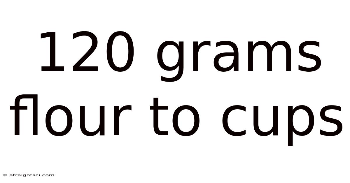 120 Grams Flour To Cups
