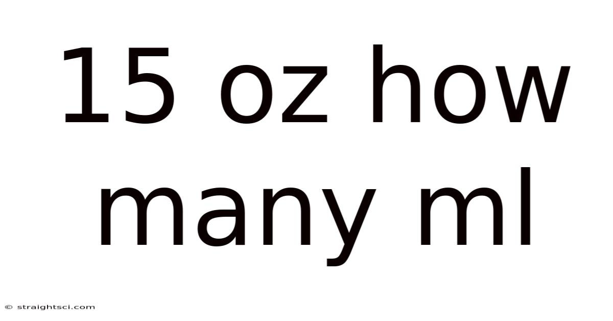15 Oz How Many Ml