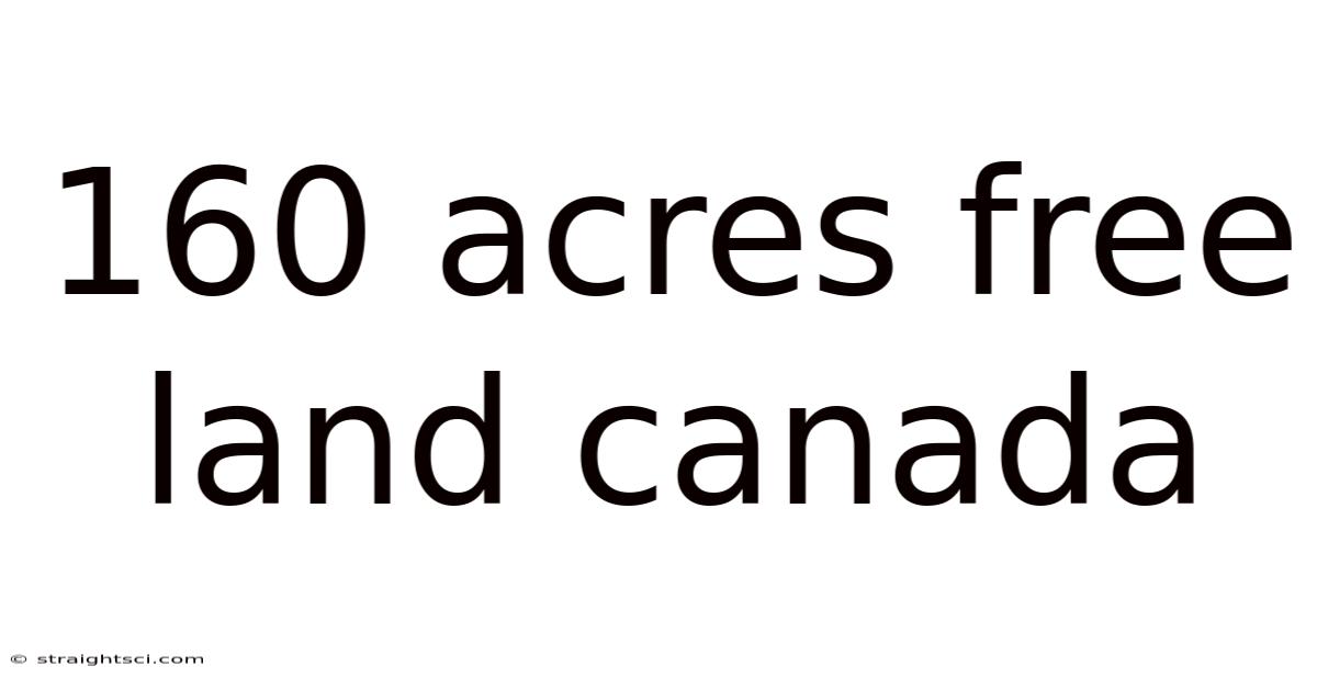 160 Acres Free Land Canada