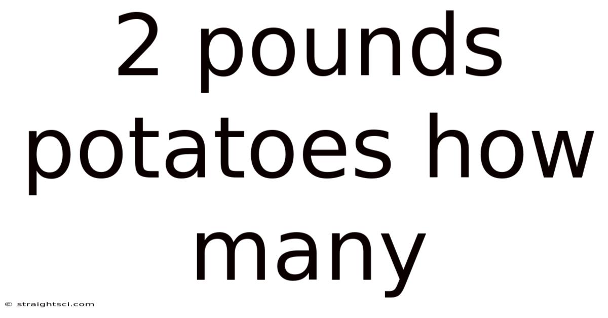 2 Pounds Potatoes How Many