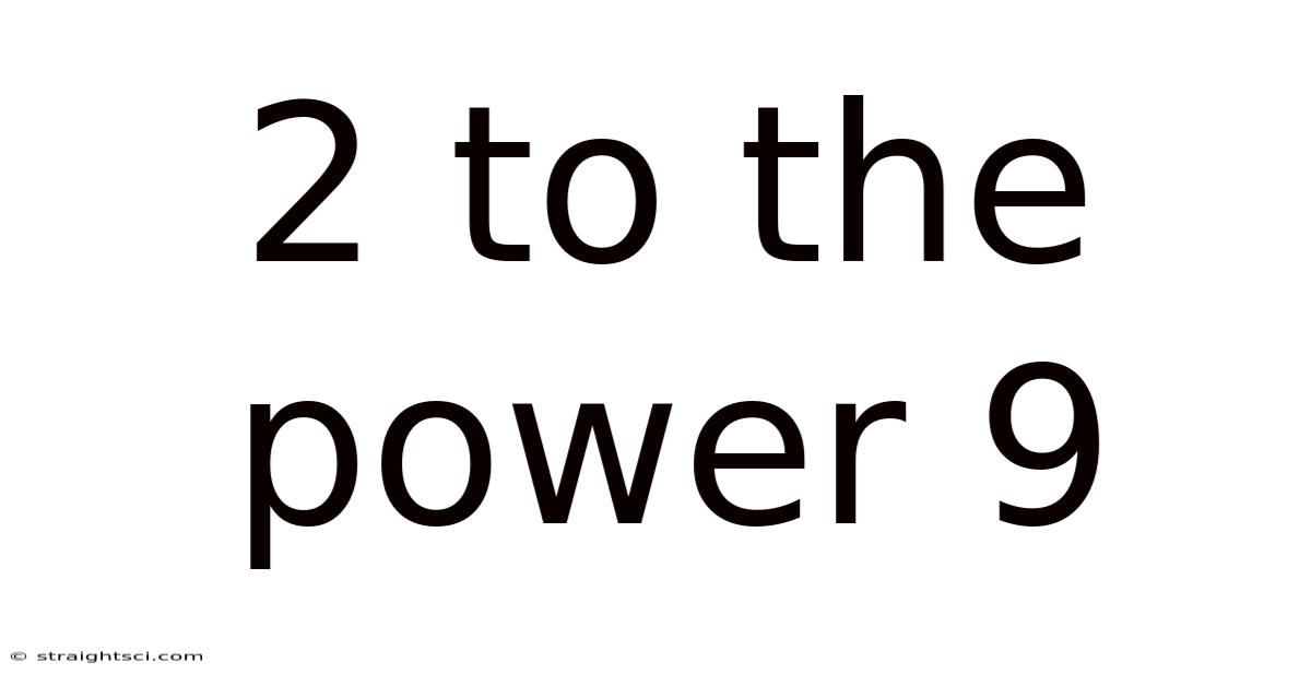2 To The Power 9