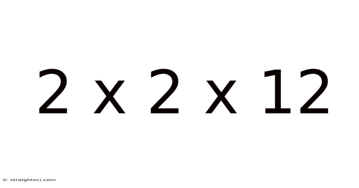 2 X 2 X 12