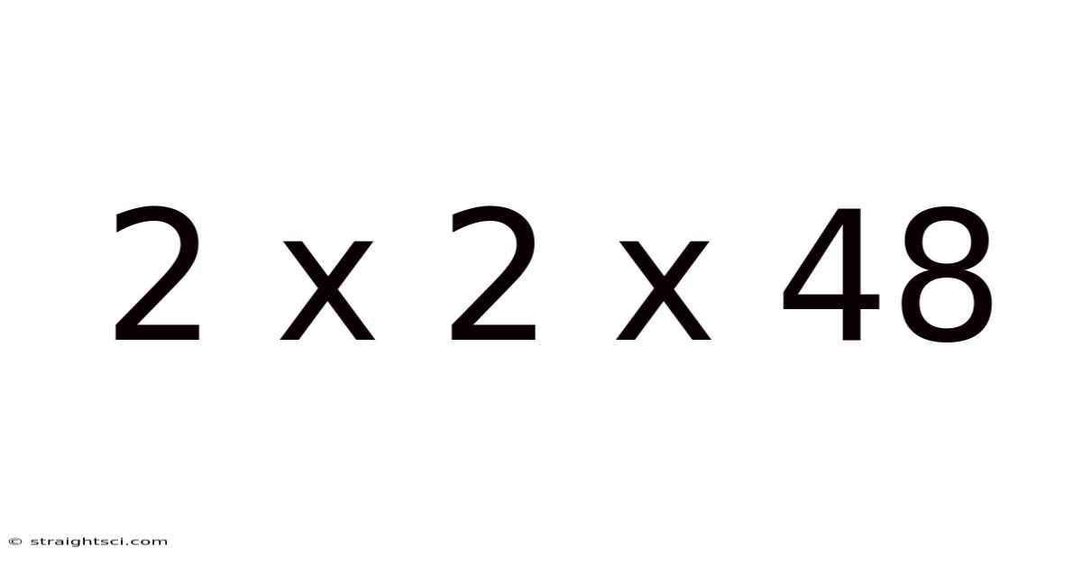 2 X 2 X 48