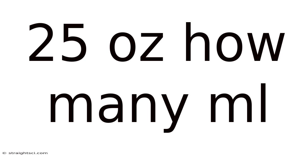 25 Oz How Many Ml