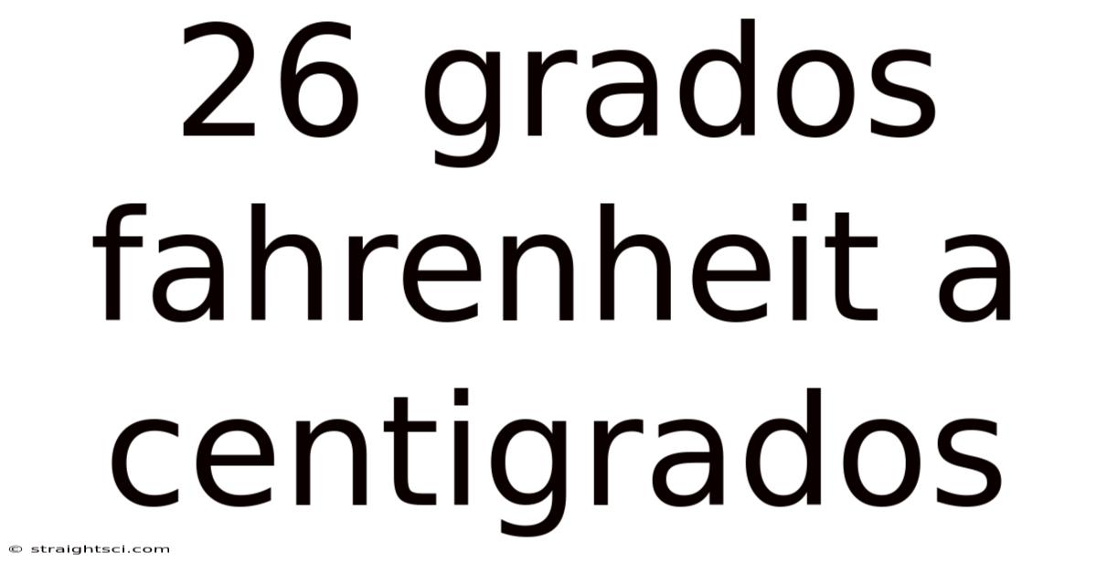 26 Grados Fahrenheit A Centigrados