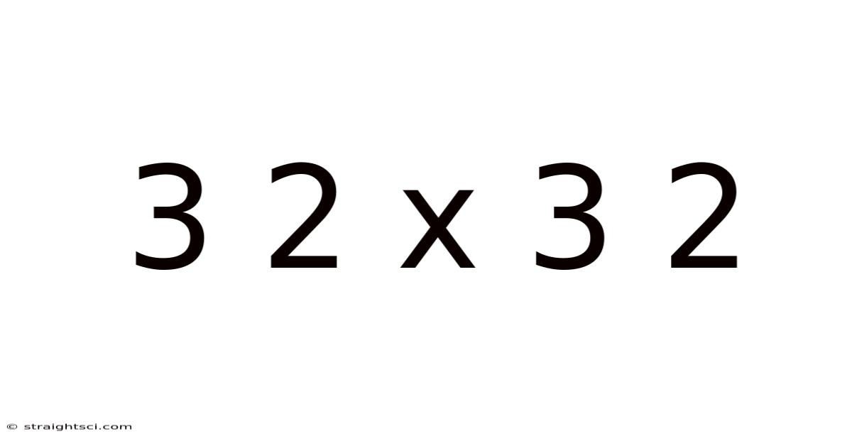 3 2 X 3 2