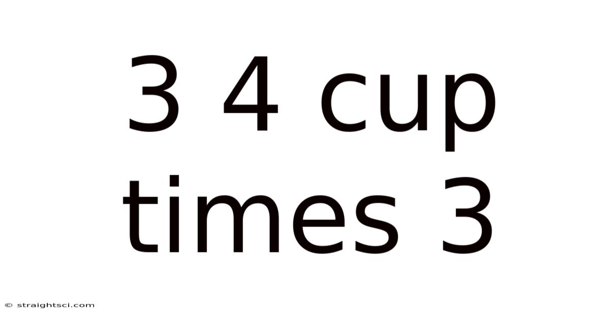 3 4 Cup Times 3