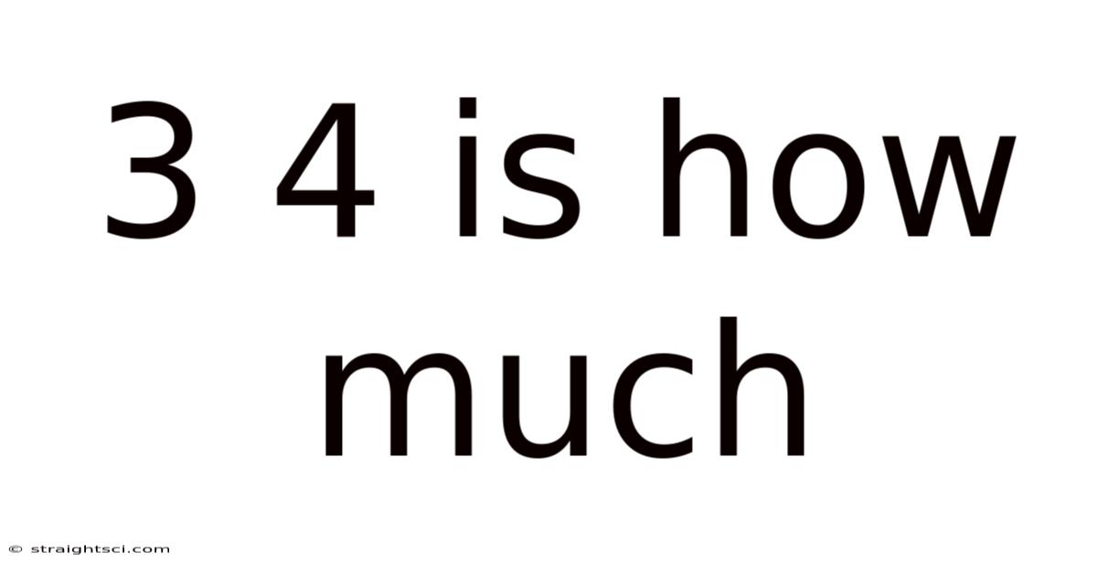 3 4 Is How Much