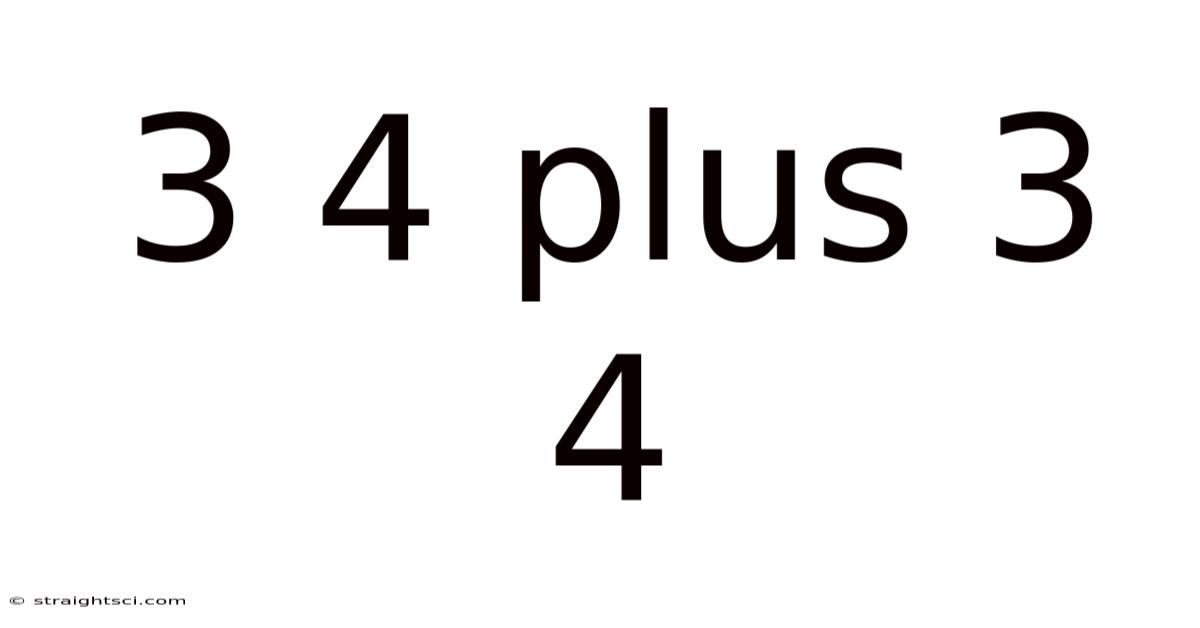 3 4 Plus 3 4