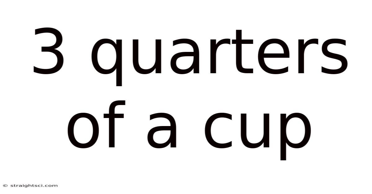 3 Quarters Of A Cup