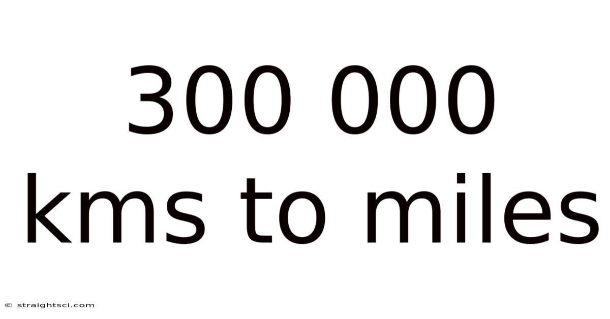 300 000 Kms To Miles