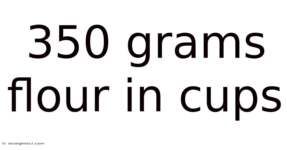 350 Grams Flour In Cups