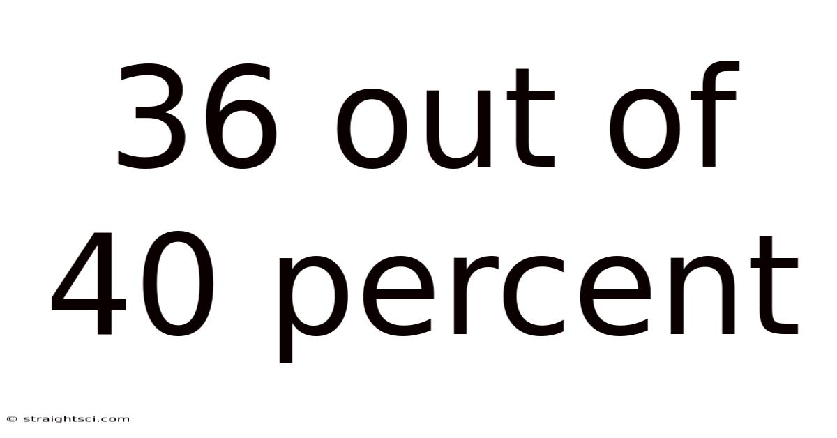 36 Out Of 40 Percent