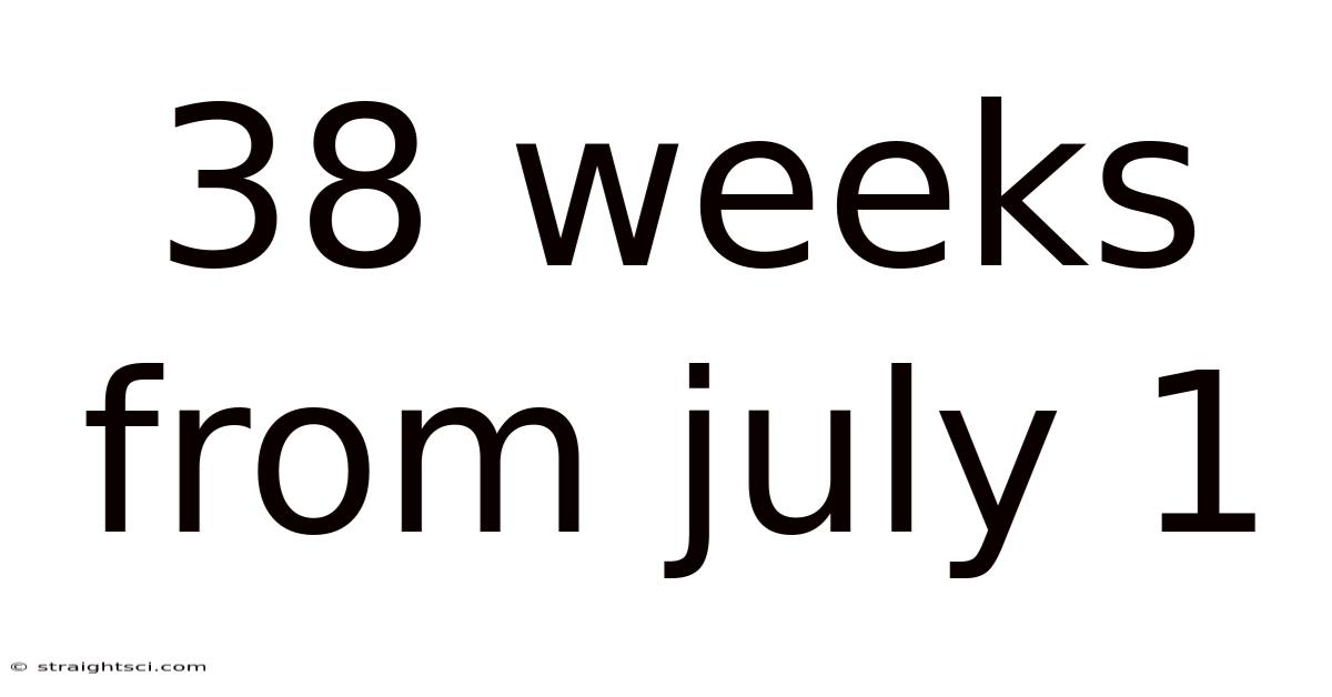 38 Weeks From July 1