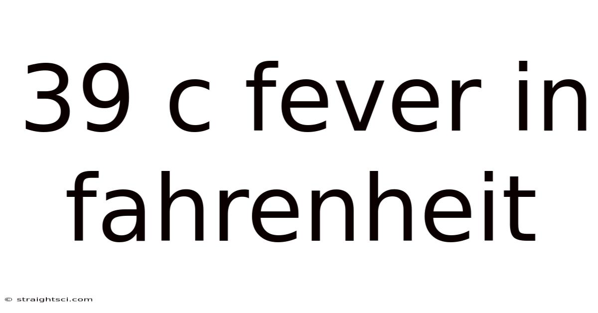 39 C Fever In Fahrenheit