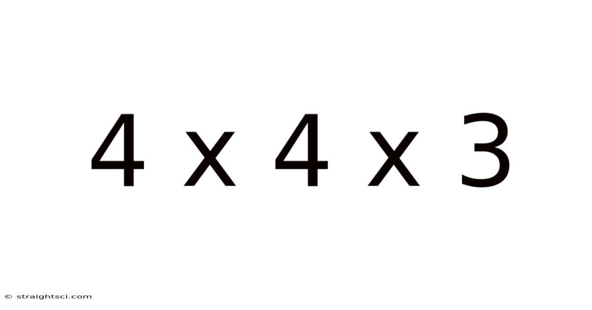 4 X 4 X 3