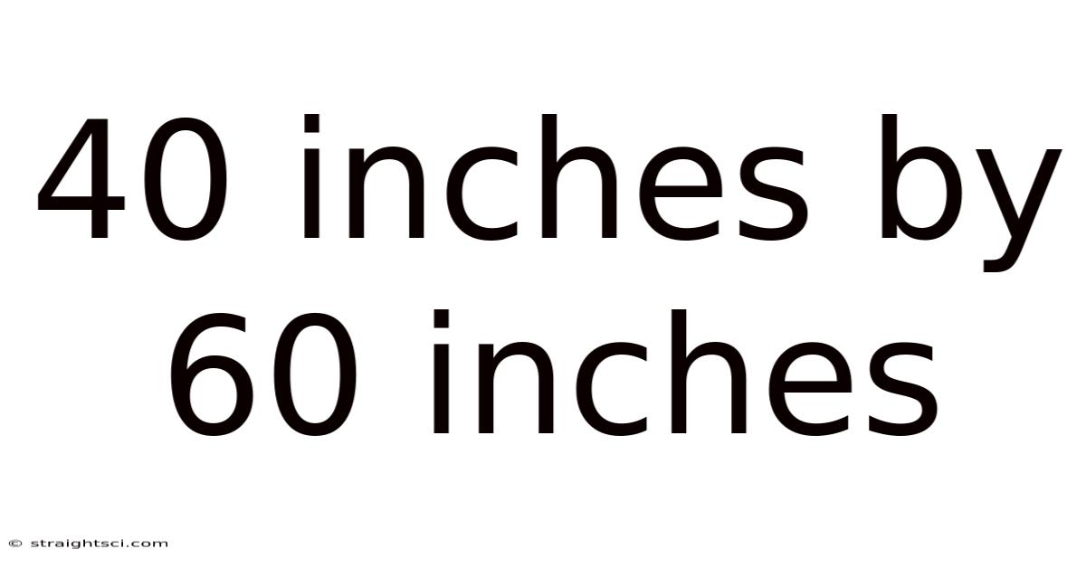40 Inches By 60 Inches
