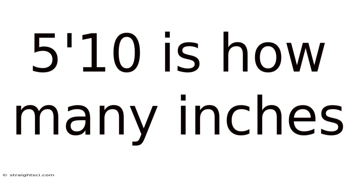 5'10 Is How Many Inches