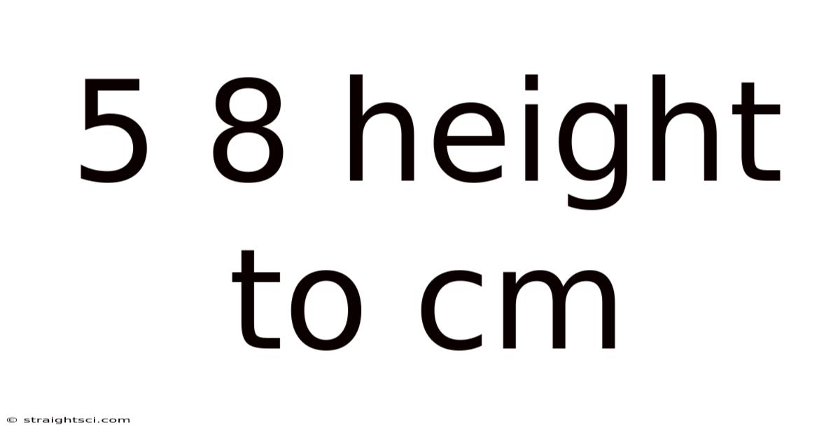 5 8 Height To Cm