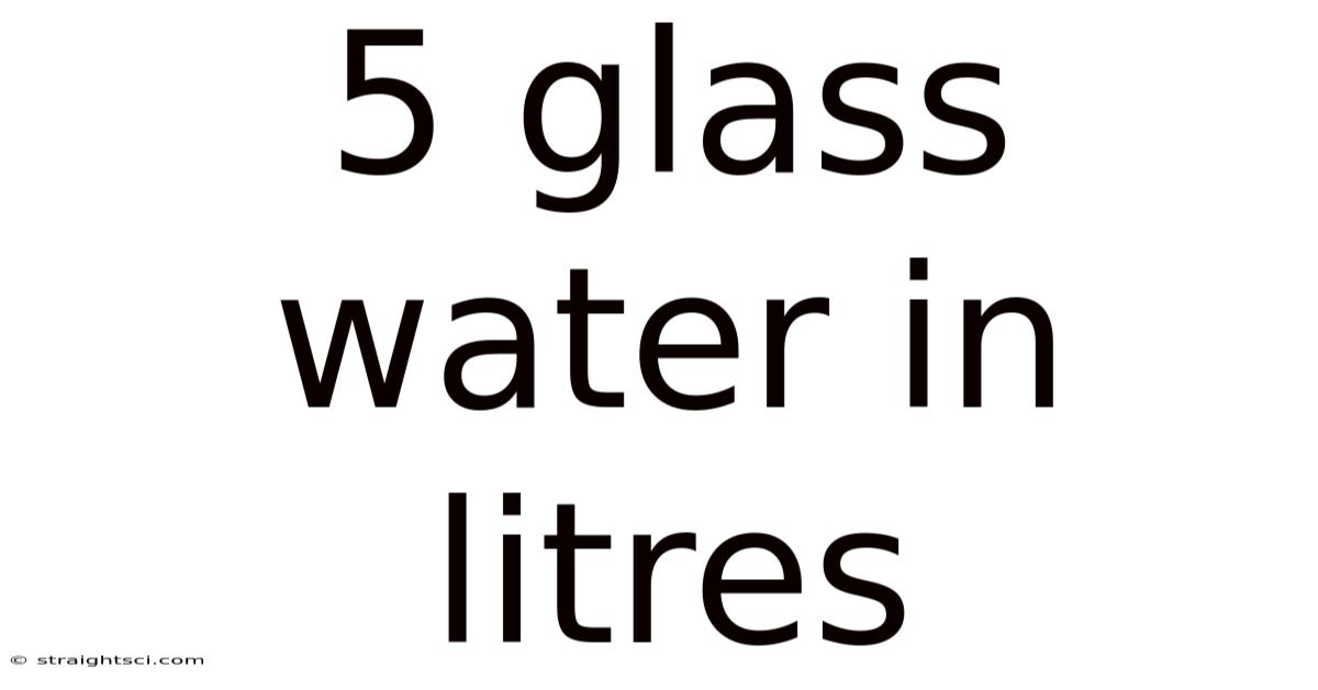 5 Glass Water In Litres