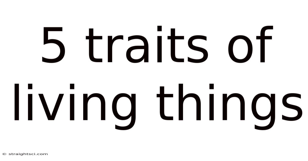 5 Traits Of Living Things