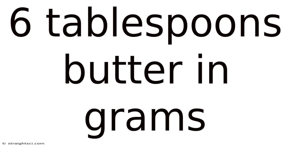 6 Tablespoons Butter In Grams