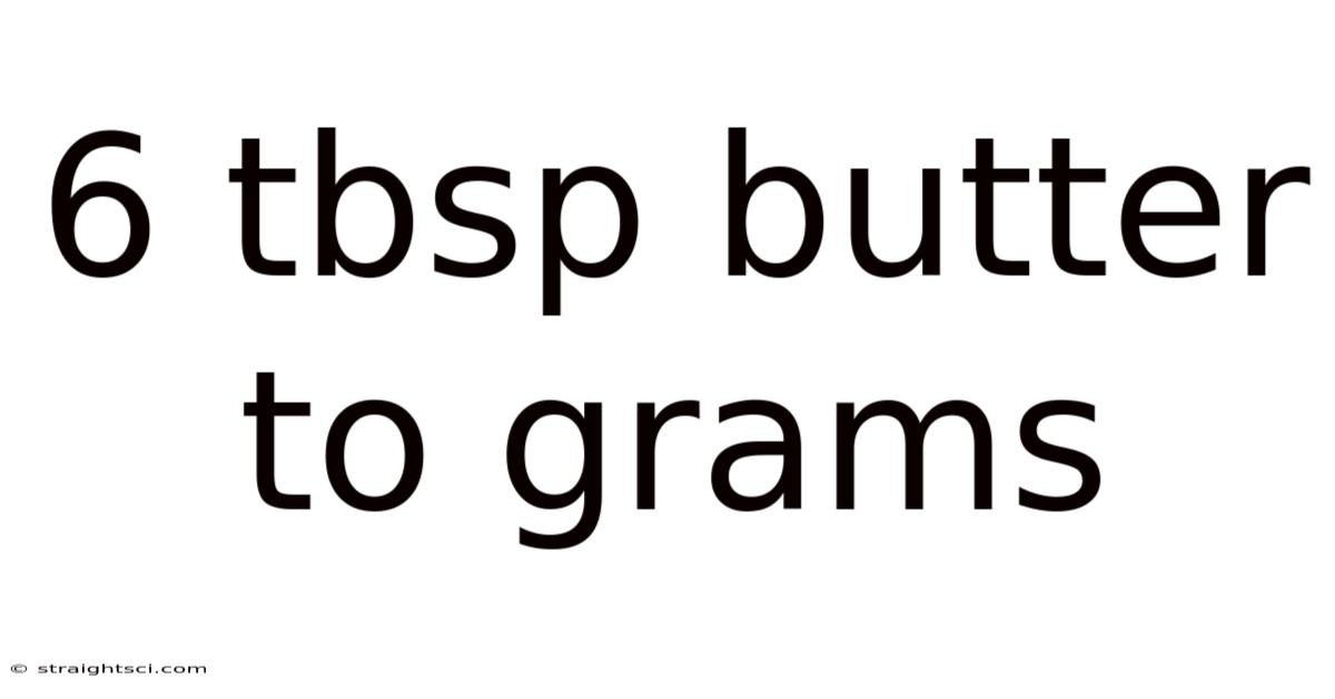 6 Tbsp Butter To Grams