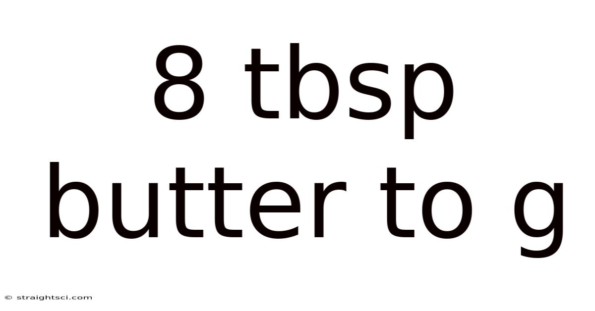 8 Tbsp Butter To G