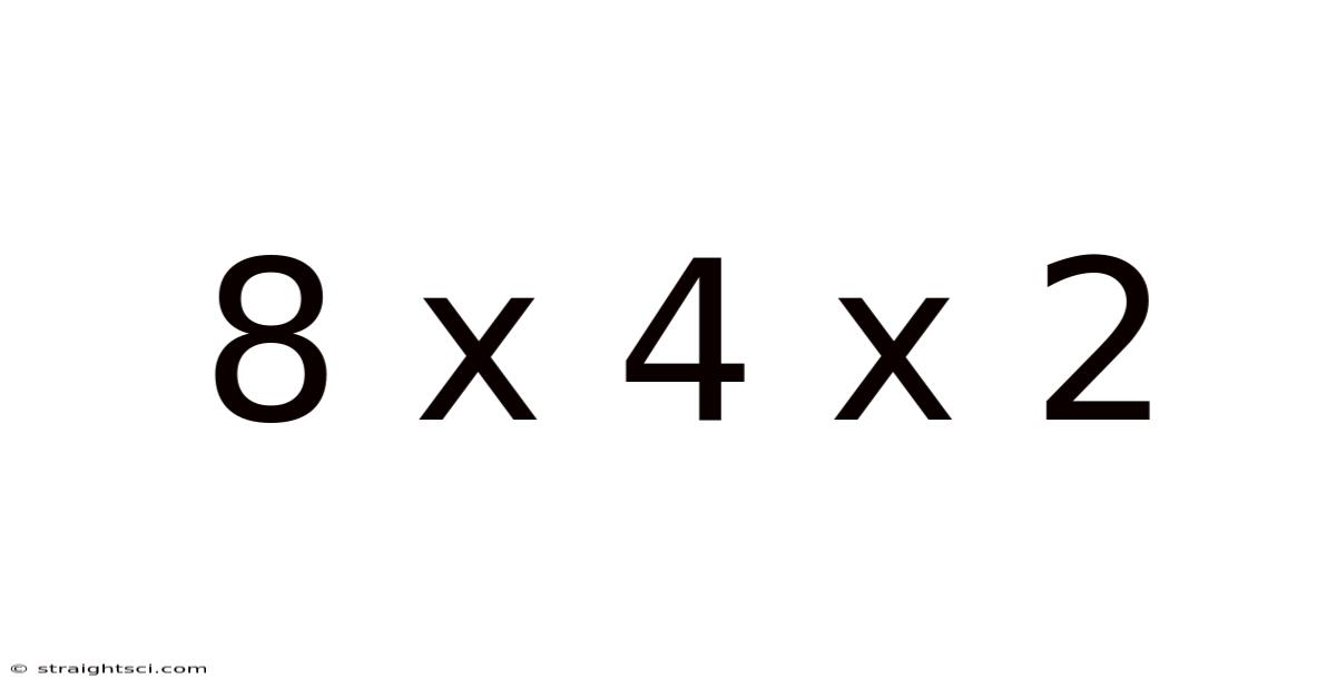 8 X 4 X 2