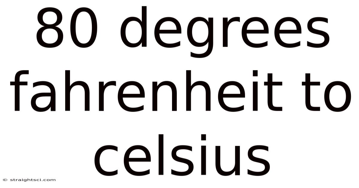 80 Degrees Fahrenheit To Celsius