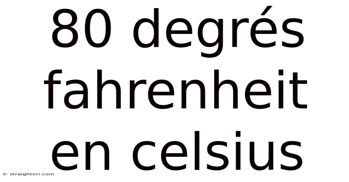 80 Degrés Fahrenheit En Celsius