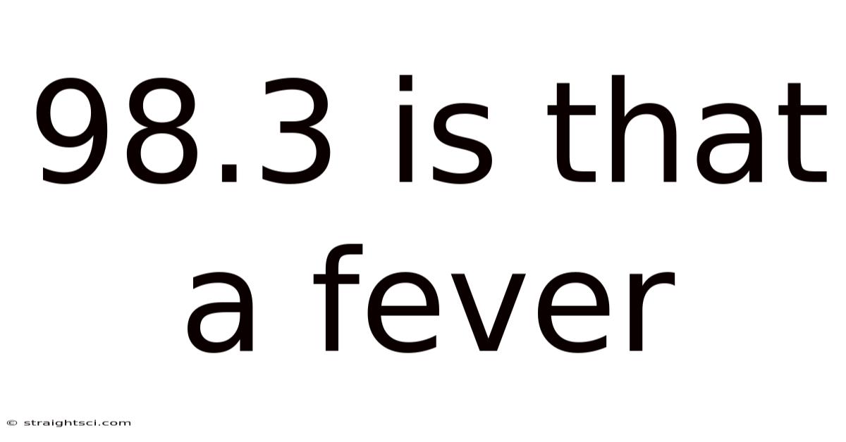 98.3 Is That A Fever