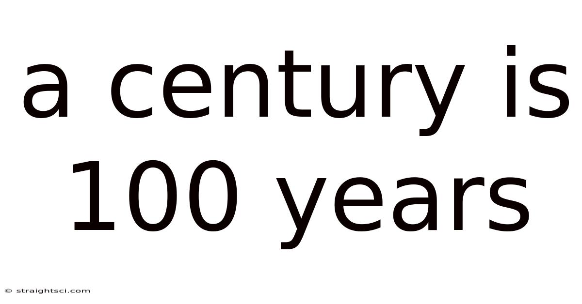 A Century Is 100 Years