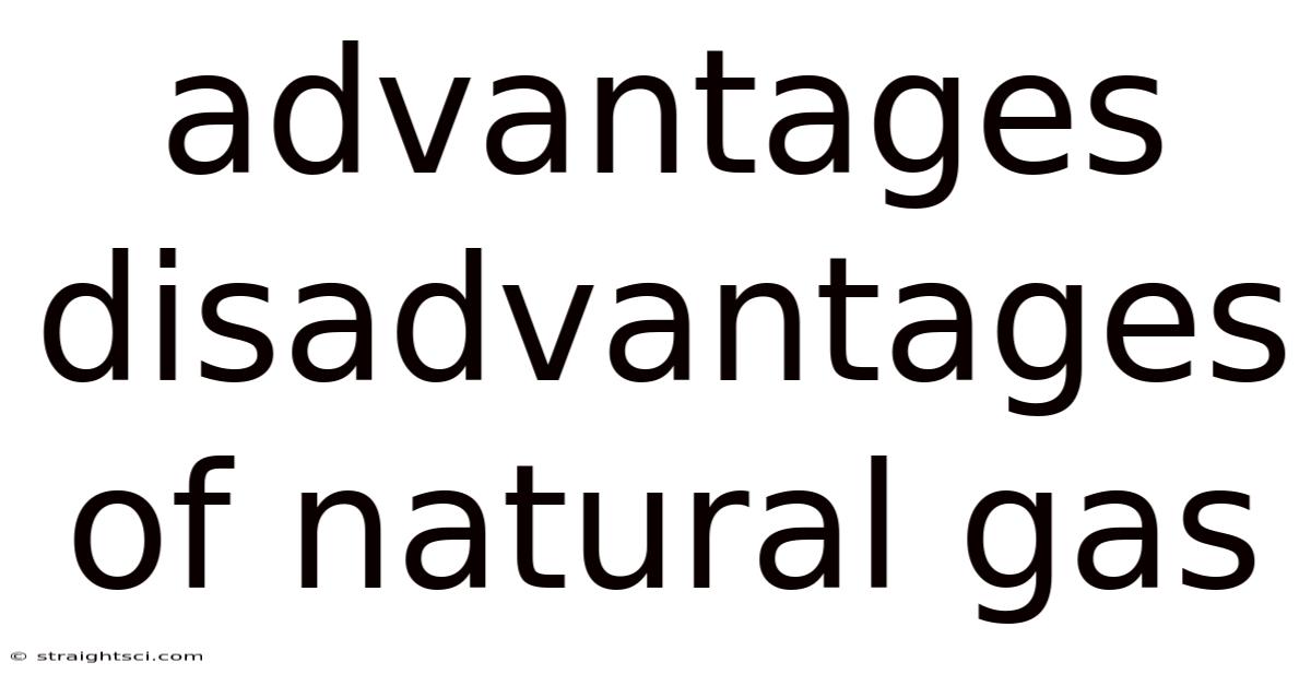 Advantages Disadvantages Of Natural Gas