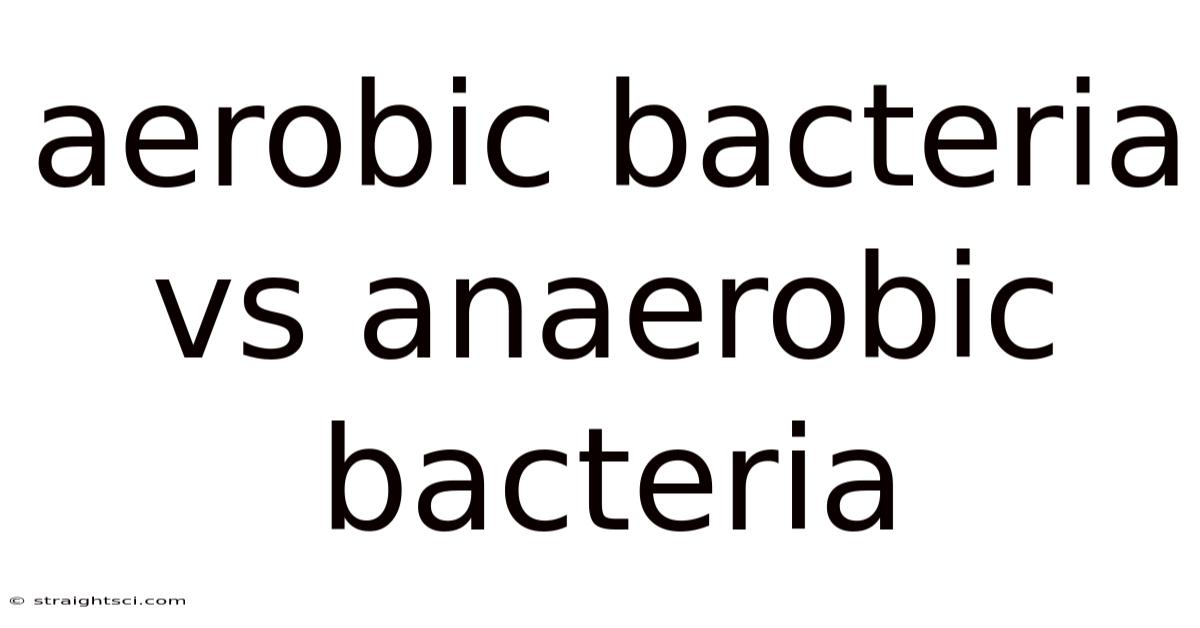 Aerobic Bacteria Vs Anaerobic Bacteria