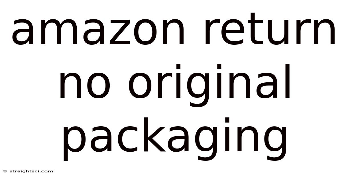 Amazon Return No Original Packaging