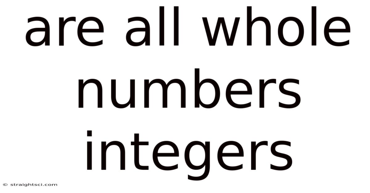 Are All Whole Numbers Integers