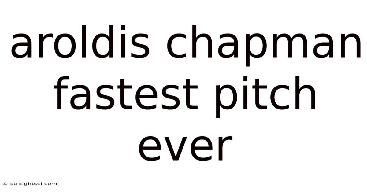 Aroldis Chapman Fastest Pitch Ever