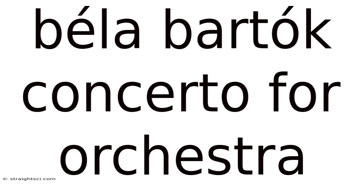 Béla Bartók Concerto For Orchestra