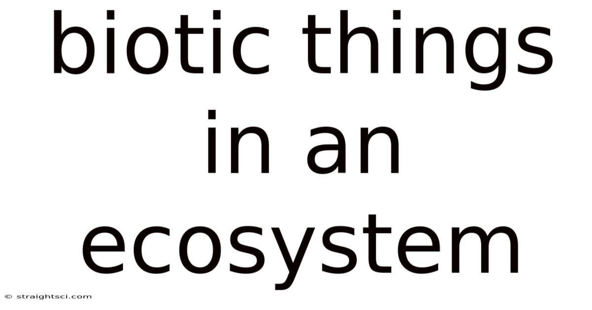 Biotic Things In An Ecosystem