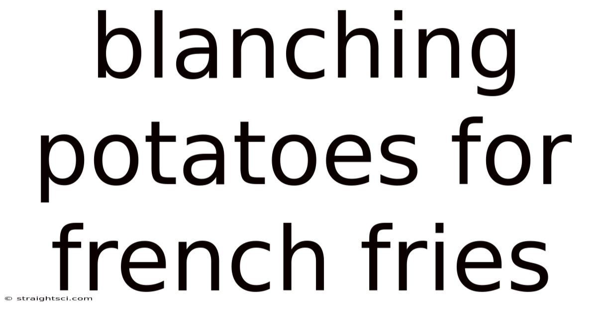 Blanching Potatoes For French Fries