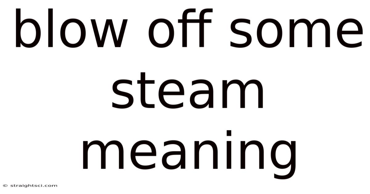 Blow Off Some Steam Meaning