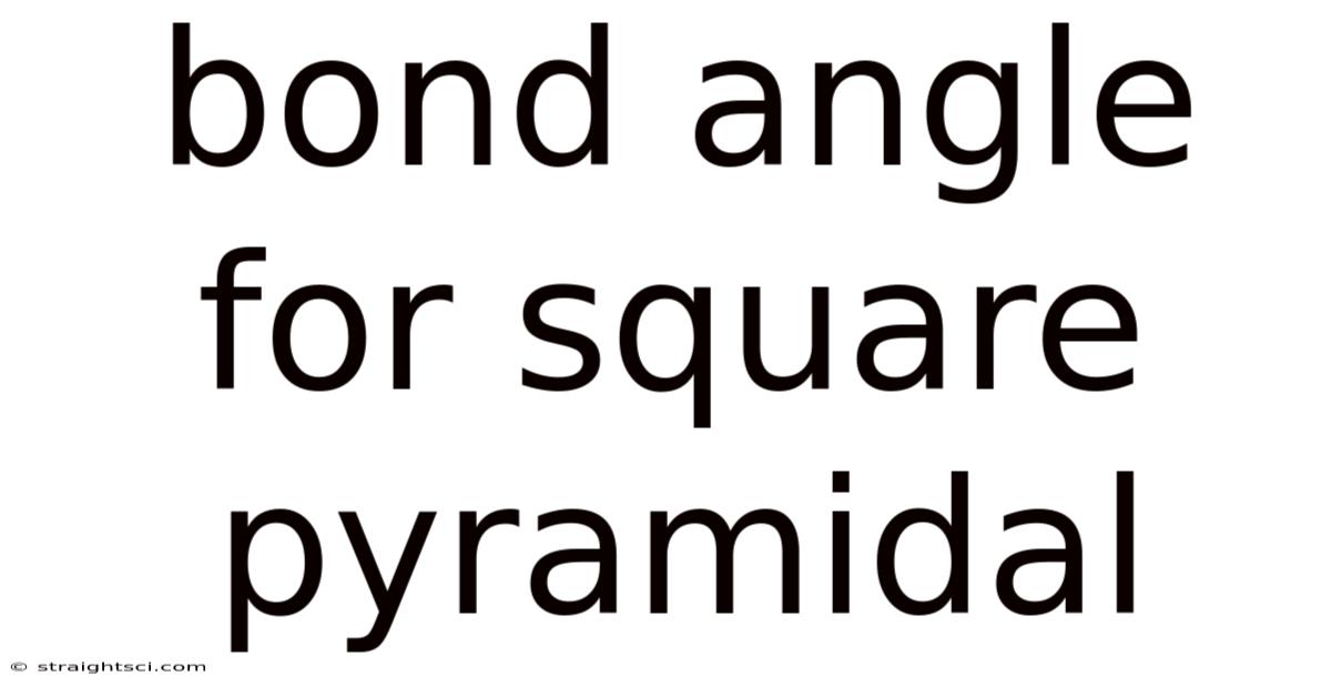Bond Angle For Square Pyramidal